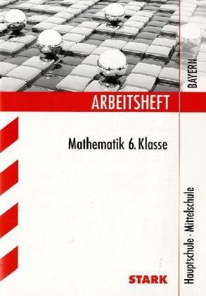 Stark Verlagsgesellschaft mbH & Co. KG Mathematik 6. Klasse. Hauptschule &middot; Mittelschule Bayern. Arbeitshefte: &Uuml;bungsaufgaben mit L&ouml;sungen