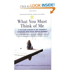 What You Must Think of Me: A Firsthand Account of One Teenager's Experience with Social Anxiety Disorder (Adolescent Mental Health Initiative)
