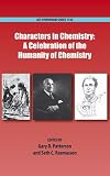Characters in chemistry : a celebration of the humanity of chemistry