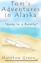 Note in a Bottle (Tom's Adventures in Alaska)-From Free Kindle Books Library Click to Download Free Kindle Book -> Note in a Bottle (Tom's Adventures in Alaska)