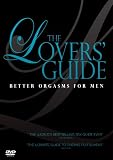 The Lovers` Guide: Better Orgasms for Men