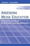 Assessing Media Education: A Resource Handbook for Educators and Administrators: Component 1: Measurement (LEA's Communication Series)