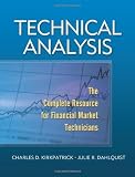 Technical Analysis: The Complete Resource for Financial Market Technicians by Kirkpatrick II, Charles D., Dahlquist, Julie R. 1st (first) Edition [Hardcover(2006)]