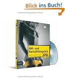 Akt- und Portr�tfotografie: Inklusive Fotostyling mit Photoshop