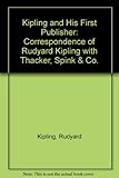Kipling and his first publisher : correspondence of Rudyard Kipling with Thacker, Spink and Co., 1886-1890