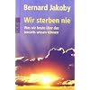 Wir sterben nie: Was wir heute �ber das Jenseits wissen k�nnen