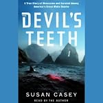 The Devil's Teeth: A True Story of Obsession and Survival Among America's Great White Sharks | Susan Casey