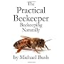 The Practical Beekeeper: Beekeeping Naturally by Michael Bush