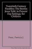 Twentieth century parables : the stories Jesus told, in present day settings for children