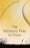 The Initiatory Way to Peace (Peace, the Universal Religion)