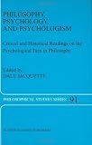 Philosophy, Psychology, and Psychologism: Critical and Historical Readings on the Psychological Turn in Philosophy (Philosophical Studies Series)