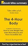 Book Summary of The 4 Hour Body: A Definitive Guide Book for How to Lose Weight Fast, Gain More Muscle and Have Incredible...