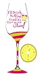 I'll Drink No Wine, Stemware Glass I'll Drink No Wine, Stemware Glass