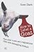 How
to
Label
a
Goat:
The
Silly
Rules
and
Regulations
That
Are
Strangling
Britain