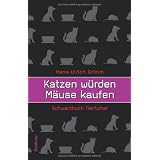 Katzen w�rden M�use kaufen. Schwarzbuch Tierfuttervon "Hans-Ulrich Grimm"