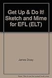 Get up & do it! : sketch and mime for E.F.L.