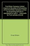 Ford Motor Company Limited : areport on the policy of and practice of the Ford Motor Company Limited of not granting licences to manufacture or sell in the United Kingdom certain replacement body part