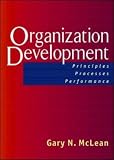 Organization Development: Principles, Processes, Performance (Publication in the Berrett-Koehler Organizational Performanc)