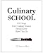 Culinary School: 101 Things Every Culinary Student Should Know Before They Go