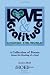 Love & Gratitude - Change The World: A Collection Of Poems About The Healing Of A Soul