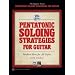Pentatonic Soloing Strategies for Guitar: Modern Ideas for All Styles (Book & CD) (Improv)