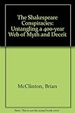 The Shakespeare conspiracies : untangling a 400-year web of myth and deceit