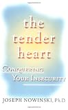 The Tender Heart: Conquering Your Insecurity The Tender Heart: Conquering Your Insecurity