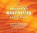 The Principles of Successful Manifesting - How to Live Your Life Dreams in Abundance by Various