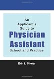 An Applicants Guide To Physician Assistant School And Practice