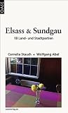 Elsass und Sundgau: Einkaufen - Rumtreiben - Einkehren - Wolfgang Abel, Cornelia Stauch