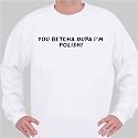You betcha dupa I'm Polish! Sweatshirt