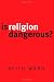 Is Religion Dangerous?
