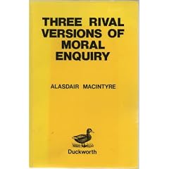 Three Rival Versions of Moral Enquiry: Encyclopaedia, Genealogy and Tradition