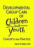 Developmental Group Care of Children and Youth: Concepts and Practice