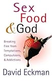 Search : Sex, Food, and God: Breaking Free from Temptations, Compulsions, and Addictions