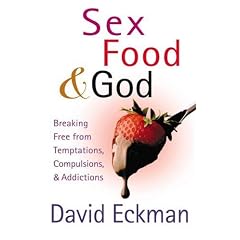 Sex, Food, and God: Breaking Free from Temptations, Compulsions, and Addictions
