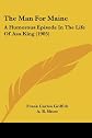 The Man For Maine: A Humorous Episode In The Life Of Asa King (1905)
