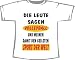 Die Leute sagen Volleyball und meinen geilsten Sport; T-Shirt weiß