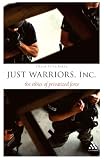 Just Warriors, Inc. : the ethics of privatized force