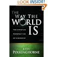 The Way the World Is: The Christian Perspective of a Scientist by John Polkinghorne