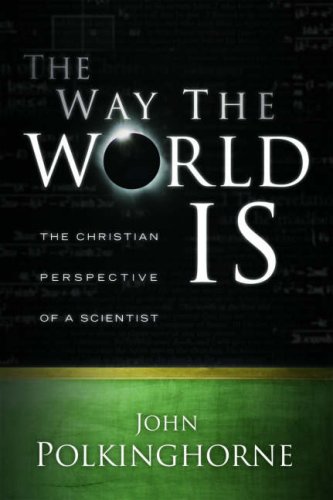 The Way the World Is: The Christian Perspective of a Scientist