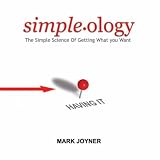 Simpleology: The Simple Science of Getting What You Want