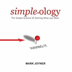 Simpleology: The Simple Science of Getting What You Want (Your Coach in a Box)