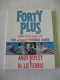 Forty plus : use it, or lose it! : the ultimate fitness guide