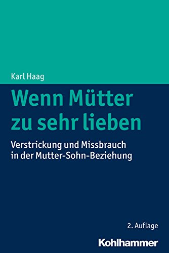 Wenn Mütter zu sehr lieben: Verstrickung und Missbrauch in der Mutter-Sohn-Beziehung