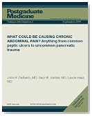 WHAT COULD BE CAUSING CHRONIC ABDOMINAL PAIN?: Anything from common peptic ulcers to uncommon pancreatic trauma (Postgraduate Medicine)