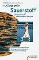 Heilen mit Sauerstoff. Die Sauerstoff-Mehrschritt-Therapie.