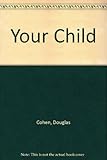 Your child : expert advice on raising healthy children