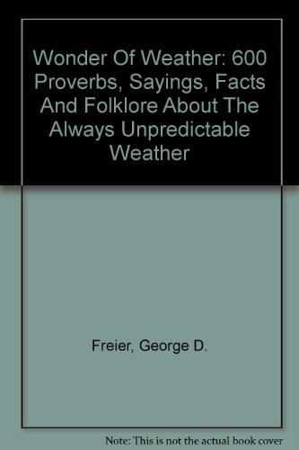 wonder of weather 600 proverbs sayings facts and folklore about the always unpredictable weather