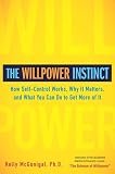 Ph.D., Kelly McGonigal'sThe Willpower Instinct: How Self-Control Works, Why It Matters, and What You Can Do To Get More of It [Hardcover]2011
